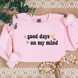 Embroidered &quot;Good Days On My Mind&quot; Sweatshirt: Positive Vibes Apparel