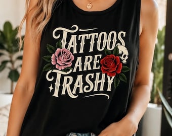 Tattoos Are Trashy, Funny, Sarcastic Tank Top, Casual Tank for Trendsetters