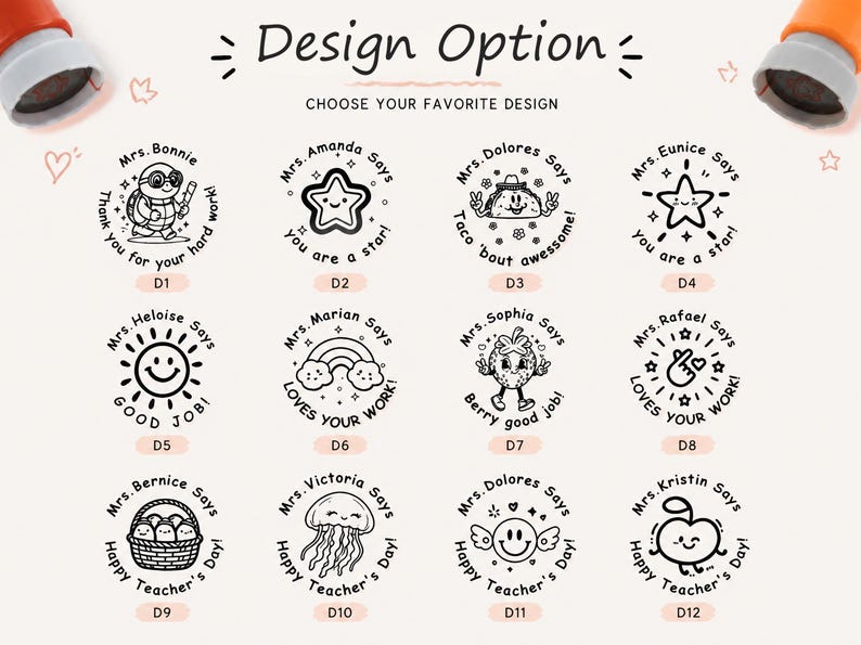 May include: A collection of twelve circular rubber stamp designs labeled D1 through D12, featuring black line art illustrations of characters like a turtle, star, taco, sun, rainbow, strawberry, and jellyfish, with personalized text for teachers.
