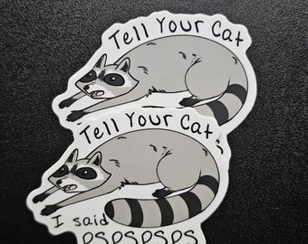 Dile a tu gato que dije Pspspsps Pegatina de mapache / Resistente a los arañazos UV e impermeable
