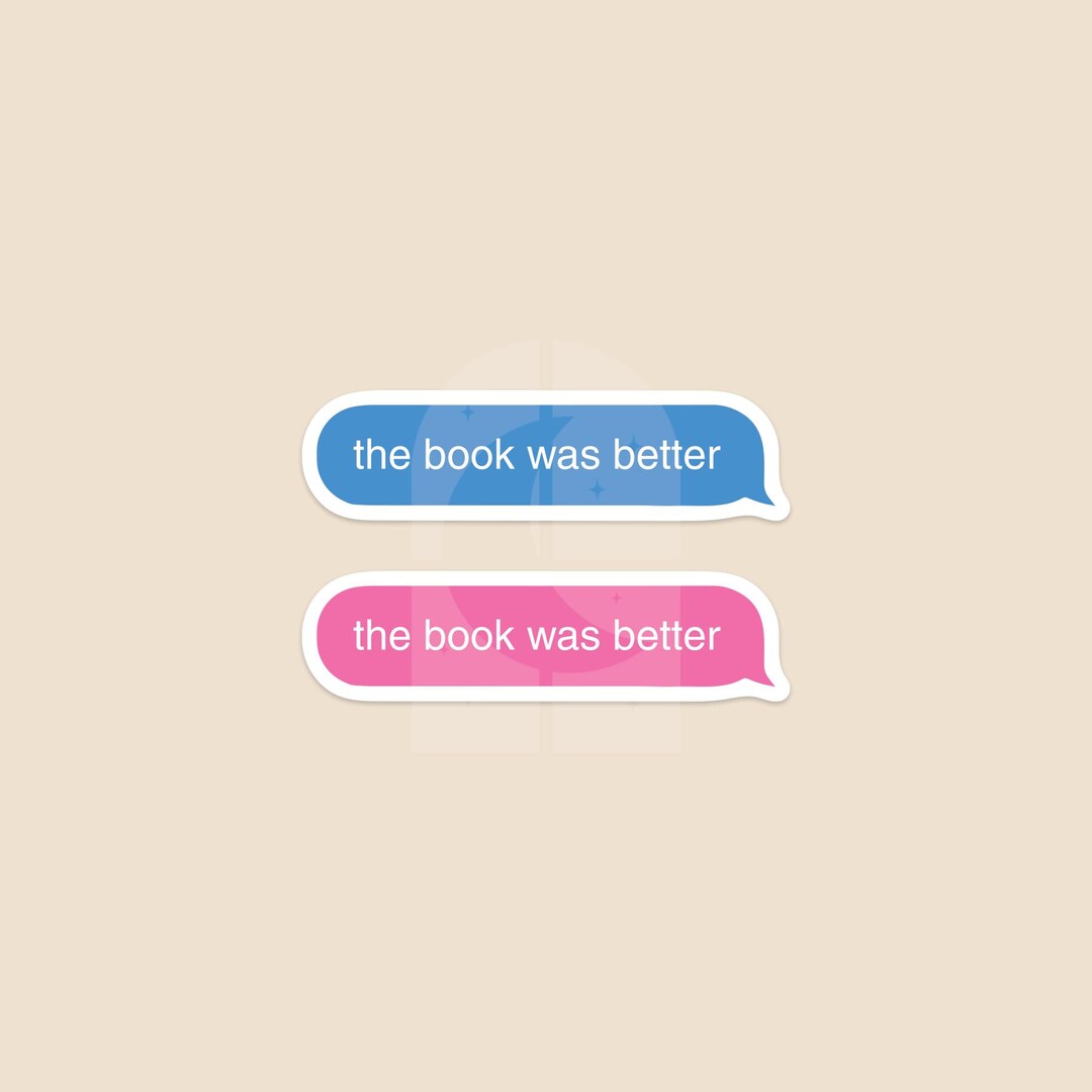 The Book Was Better Text Message Sticker | Bookish Sticker | Kindle ...
