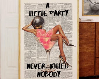 May include: A framed art print with the text "A LITTLE PARTY NEVER KILLED NOBODY." The artwork features a woman in a pink dress and high heels inside a martini glass. The background is a collage of newspaper clippings.