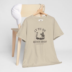 Y Tu De Quien Eres Tee, Dichos de Rancho, Funny Spanish Clothing, Fun Bilingual Clothing, Dichos en Espanol image 6
