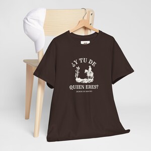 Y Tu De Quien Eres Tee, Dichos de Rancho, Funny Spanish Clothing, Fun Bilingual Clothing, Dichos en Espanol image 3