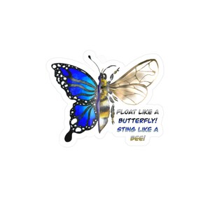 May include: A sticker featuring a blue butterfly with a bee body. The text reads "FLOAT LIKE A BUTTERFLY! STING LIKE A BEE!"