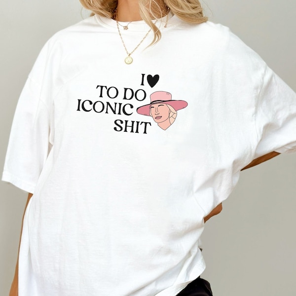 I Love To Do Iconic Shit, Unisex T-Shirt, Ironic Shirt, Meme Shirt, Funny Shirt, Sarcastic Shirt, Birthday Gifts, Womens Clothing, Vintage