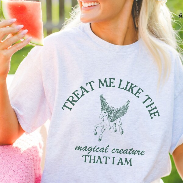 Treat Me Like The Magical Creature That I Am, Meme Shirt, Unisex Shirt, Spiritual Shirt, Womens Clothing, Birthday Gifts, Funny Shirt