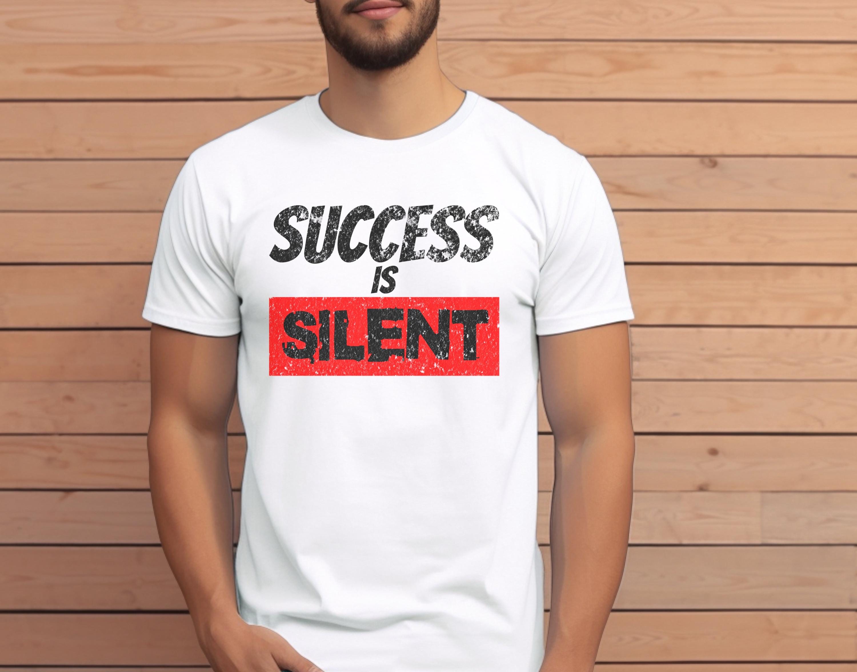 Success is Silent T-Shirt: Motivational Unisex Tee