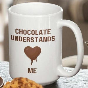 Coffee Mug Chocolate Understands Me Funny Sayings Mugs Large Ceramic Coffee Mug 15oz Gift for Her Girlfriend Gift Best Friend Gift Mom Gift