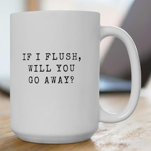 Om jag spolar, försvinner du? Roliga talesätt Stor 450 ml keramisk kaffemugg Sassy Potty Humor-mugg Kontorspresent Födelsedagspresenter till honom