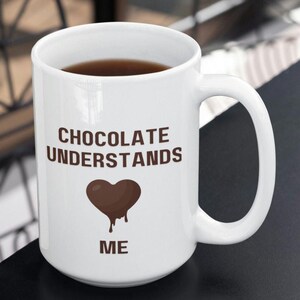 Coffee Mug Chocolate Understands Me Funny Sayings Mugs Large Ceramic Coffee Mug 15oz Gift for Her Girlfriend Gift Best Friend Gift Mom Gift