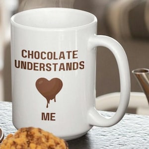 Coffee Mug Chocolate Understands Me Mug Funny Sayings Mugs Large Ceramic Coffee Mug 15oz Gift for Her Gift Best Friend Gift Mom Gift