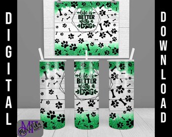 Das Leben ist besser mit einem Hund Sublimation PNG für gerade Becher - Das Leben ist besser mit einem Hund Digital Design - Tumbler Wrap - Grün