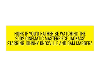 Honk if You'd Rather Be Watching Jackass Bumper Sticker, Johnny Knoxville, Bam Margera, 2002 Cinematic Masterpiece