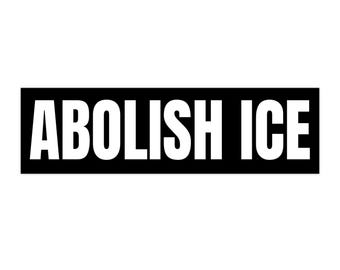 Abolish ICE Bumper Sticker, Protest Sticker, No Human Is Illegal
