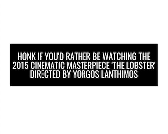Honk if You'd Rather Be Watching The Lobster Bumper Sticker, Yorgos Lanthimos, 2015 Cinematic Masterpiece