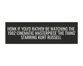 Honk if You'd Rather Be Watching The Thing Car Magnet, Kurt Russell, 1982 Cinematic Masterpiece