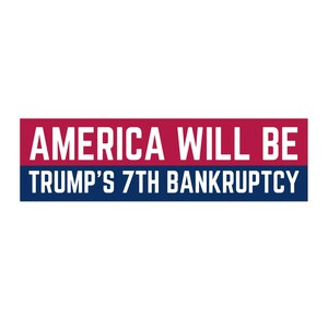 May include: A red and blue banner with the text "AMERICA WILL BE TRUMP'S 7TH BANKRUPTCY" in white.