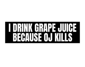 I Drink Grape Juice Because OJ Kills Bumper Sticker, OJ Simpson, Ford Bronco