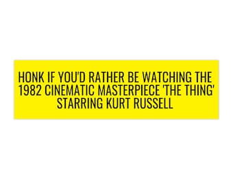 Honk if Youd Rather Be Watching The Thing Bumper Sticker, Kurt Russell Bumper Sticker, 1982 Cinematic Masterpiece Sticker