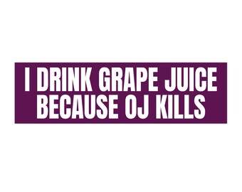Copy of I Drink Grape Juice Because OJ Kills Bumper Sticker, OJ Simpson, Ford Bronco (Purple)