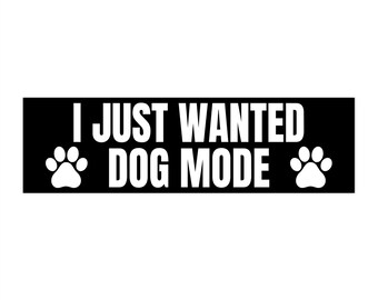 I Just Wanted Dog Mode Bumper Sticker, Elon Bumper Sticker, Tesla Bumper Sticker, Anti-Tesla, Anti-Elon