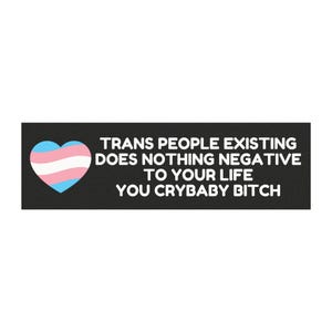 Trans People Existing Does Negative to Your Life You Crybaby Bitch Car Magnet, Trans Heart, Pro Trans