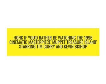 Honk if You'd Rather Be Watching Muppet Treasure Island Car Magnet, Tim Curry, Kevin Bishop, 1996 Cinematic Masterpiece