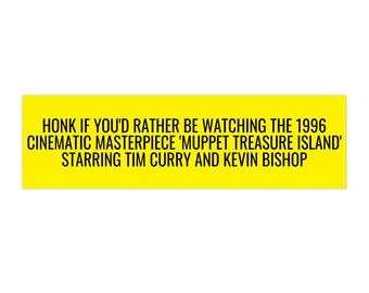 Honk if You'd Rather Be Watching Muppet Treasure Island Bumper Sticker, Tim Curry, Kevin Bishop, 1996 Cinematic Masterpiece