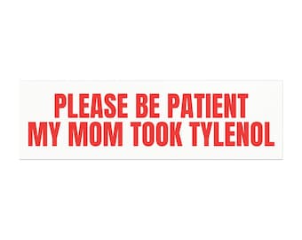 Please Be Patient My Mom Took Tylenol Car Magnet