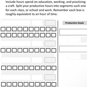 May include: A black and white printable productivity tracker with a grid of squares for tracking hours spent on education, work, and practicing a craft. The tracker includes a section for listing production goals. The text "Production" is at the top of the page.