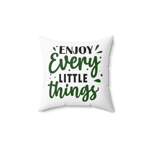 Enjoy Every Little Things Spun Polyester Square Pillow Decorative Modern Stylish Motivational Soft Retro Couch Spun Polyester Square Pillow