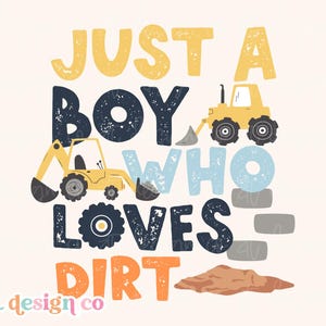 Just a Boy who Loves Dirt Digital PNG Sublimation Construction Equipment Truck Digger Little Boy Toddler Baby Kid Shirt Graphic Design DTF