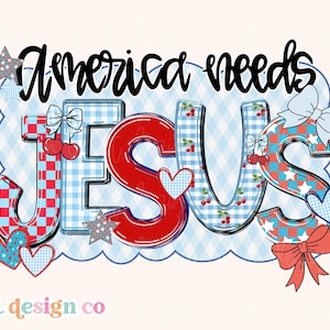 America Needs Jesus Digital PNG Sublimation Christian 4th of July Independence Memorial Day Women Coquette Colorful Checker Doodle Trendy