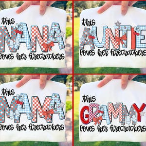 May include: White t-shirts with text in red, white, and blue. Each shirt says "this" followed by a different name: "NANA", "AUNTIE", "MAMA", and "GRAMMY". The text "loves her firecrackers" is below each name.