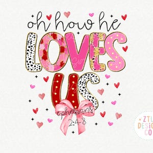 Oh How He Loves Us PNG Retro Sublimation Christian Valentine&#39;s Day Brushstrokes Biblical Doodle Colorful Shirt Graphic Design Commerical DTF