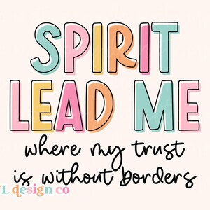 Spirit Lead Me Where my Trust is without Borders Christian Women PNG File Sublimation Aesthetic Colorful Retro Trendy Sweatshirt Design