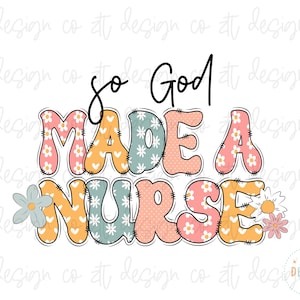 Christelijke verpleegkundige PNG So God Made A Nurse bestand sublimatie doodle pastel bloemen groovy DTF DTG trendy shirt ontwerp digitale download