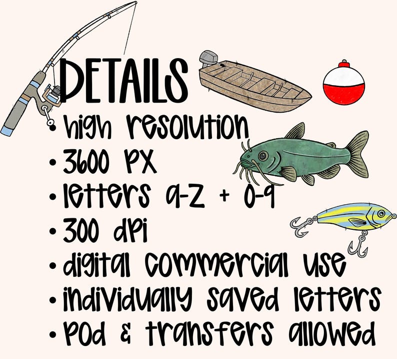 May include: An illustration featuring fishing-related elements. A fishing rod, a small boat, a red and white bobber, a green fish, and a lure are depicted. Text includes "DETAILS", "high resolution", "3600 PX", "letters a-z + 0-9", "300 dpi", "digital commercial use", "individually saved letters", and "POD & transfers allowed".