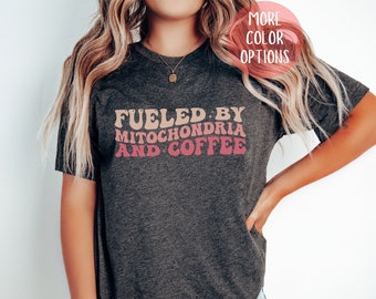 Mitochondria and Coffee, Fueled by Coffee, Funny Coffee shirt, Gifts for her, Gifts for coffee lovers, Cozy Coffee Shirt