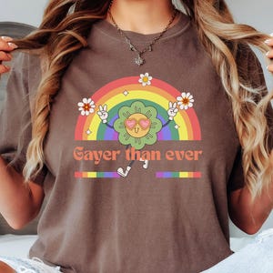 Gayer than ever, LGBTQ+ Pride tshirt, Equality Rainbow Tee, Trans Rights Top, Gay Gift, Equal Rights and Social Justice T-Shirt, Pride Month