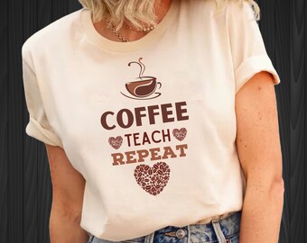 Maglietta Coffee Teach Repeat, regalo di apprezzamento per gli insegnanti