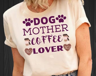 Dog Mother Coffee Lover Shirt, Dog Mama Tee