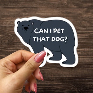 Can I Pet That Dog Sticker, Internet Humor Viral Video Decal, Funny Black Bear Dat Dawg Vid, Cute Gift for Pop Culture Fans and Meme Lovers