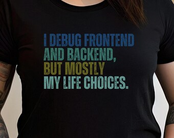 Funny Full-Stack Developer T-Shirt: Debugging Life Choices