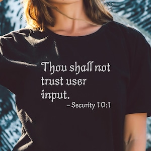 Cybersecurity T-Shirt: "Thou Shall Not Trust User Input" - Ethical Hacker Gift
