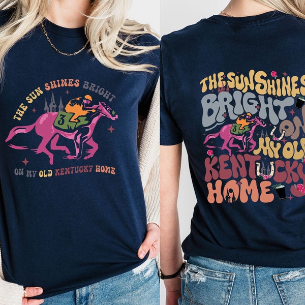 Two-sided The Sun Shines Bright On My Old Kentucky Home Shirt, 150th Kentucky Horse Racing Shirt, KY Derby Horse Racing, Run For The Roses