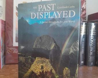 The Past Displayed: A Journey Through the Ancient World by Courtlandt Canby. History/Geography