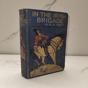 G.A. Henty: In the Irish Brigade - A Tale of War in Flanders and Spain. Vintage Historical Fiction Book