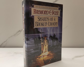 Shards of a Broken Crown (Book Four of the Serpentwar Saga) by Raymond E. Feist. First Edition/First Printing Hardback Book